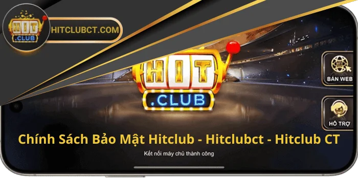 Chính Sách Bảo Mật HitClub - Hitclubct - Hitclub CT 1 Chính sách bảo mật Hitclub